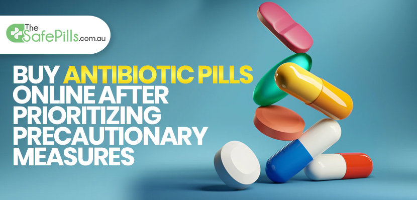 Buy Antibiotic Pills Online After Prioritizing Precautionary Measures 