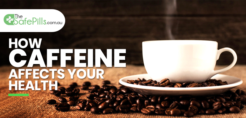 How Caffeine Affects Your Health?