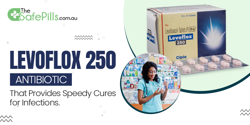 Levoflox 250 mg - Antibiotic That Provides Speedy Cure For Infection 